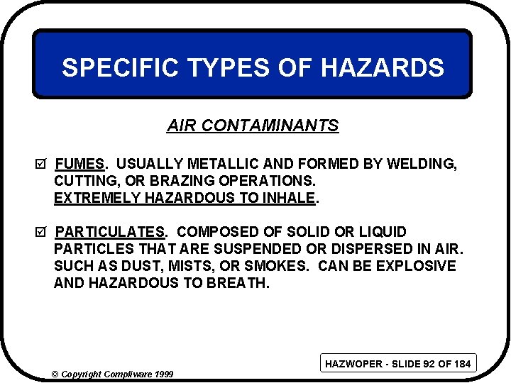 SPECIFIC TYPES OF HAZARDS AIR CONTAMINANTS þ FUMES. USUALLY METALLIC AND FORMED BY WELDING,