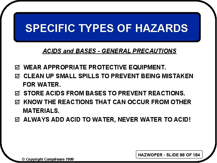 SPECIFIC TYPES OF HAZARDS ACIDS and BASES - GENERAL PRECAUTIONS þ WEAR APPROPRIATE PROTECTIVE