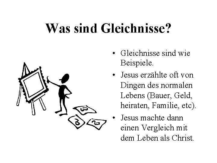 Was sind Gleichnisse? • Gleichnisse sind wie Beispiele. • Jesus erzählte oft von Dingen