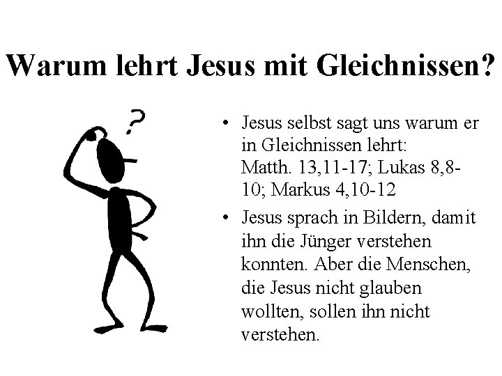 Warum lehrt Jesus mit Gleichnissen? • Jesus selbst sagt uns warum er in Gleichnissen