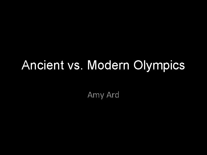 Ancient vs. Modern Olympics Amy Ard 