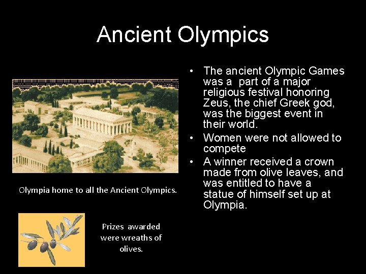 Ancient Olympics Olympia home to all the Ancient Olympics. Prizes awarded were wreaths of