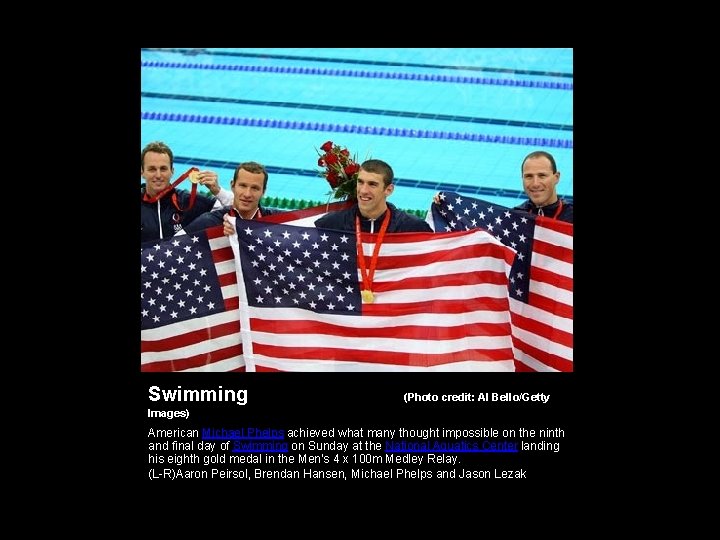 Swimming (Photo credit: Al Bello/Getty Images) American Michael Phelps achieved what many thought impossible