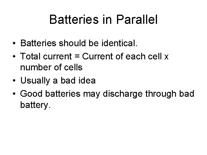 Batteries in Parallel • Batteries should be identical. • Total current = Current of