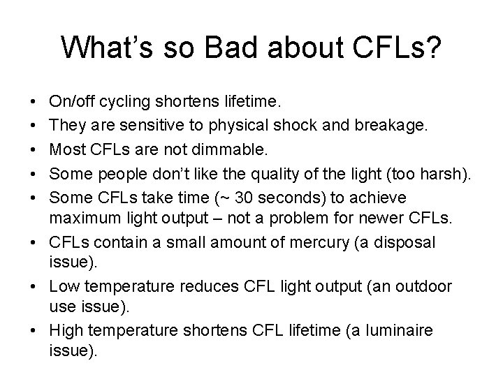 What’s so Bad about CFLs? • • • On/off cycling shortens lifetime. They are