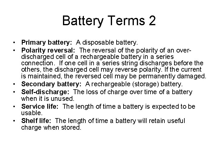 Battery Terms 2 • Primary battery: A disposable battery. • Polarity reversal: The reversal