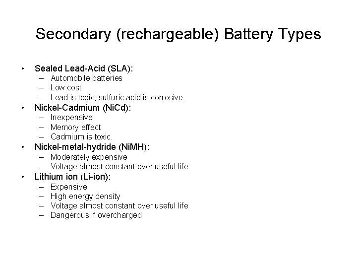 Secondary (rechargeable) Battery Types • Sealed Lead-Acid (SLA): – Automobile batteries – Low cost
