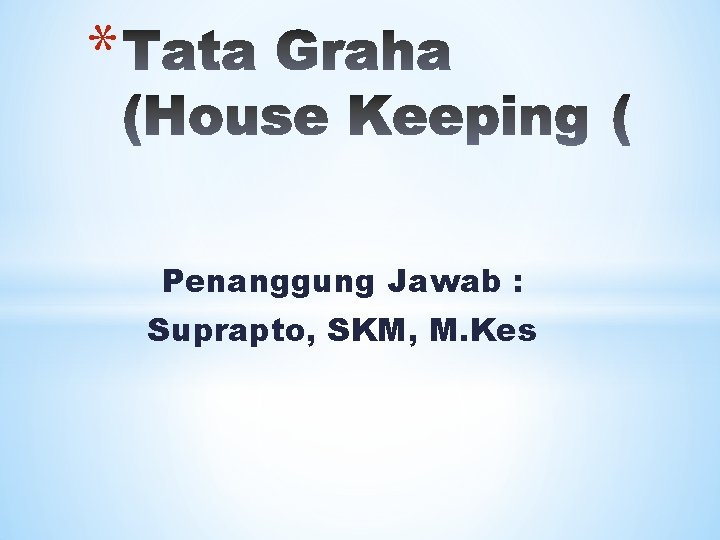 * Penanggung Jawab : Suprapto, SKM, M. Kes 