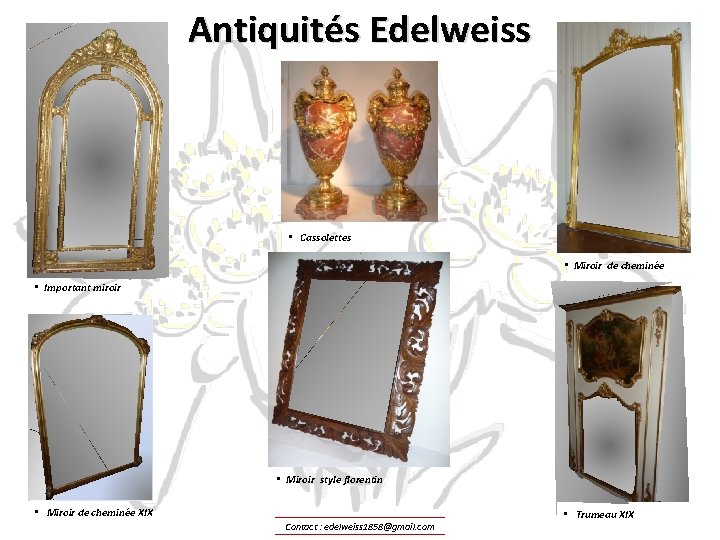 Antiquités Edelweiss • Cassolettes • Miroir de cheminée • Important miroir • Miroir style