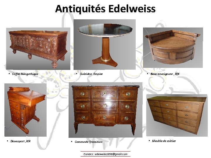 Antiquités Edelweiss • Coffre Néogothique • Davenport , XIX • Guéridon Empire • Commode