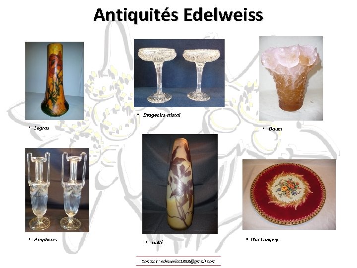 Antiquités Edelweiss • Drageoirs cristal • Legras • Amphores • Daum • Gallé Contact