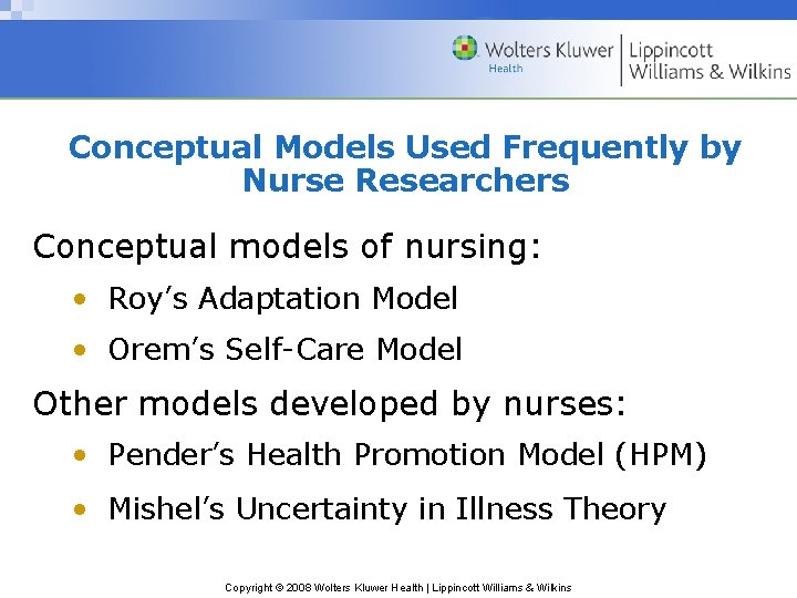 Conceptual Models Used Frequently by Nurse Researchers Conceptual models of nursing: • Roy’s Adaptation