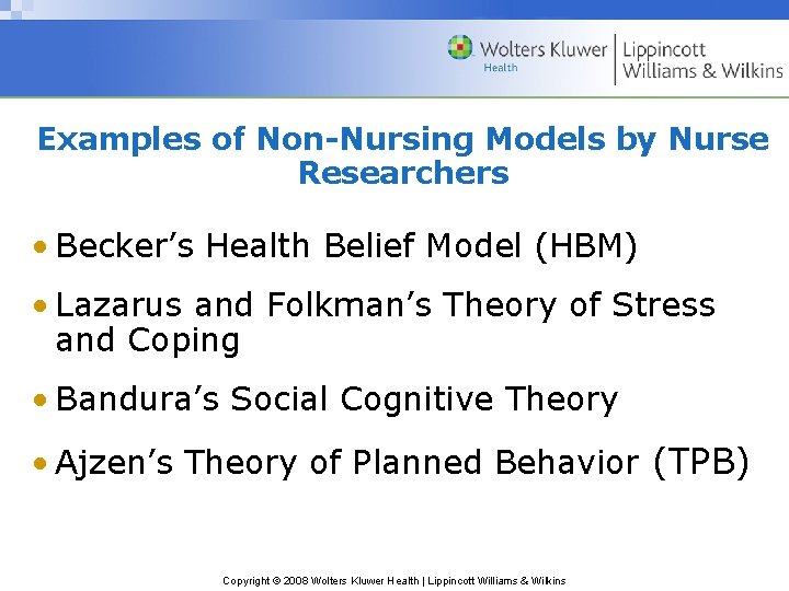 Examples of Non-Nursing Models by Nurse Researchers • Becker’s Health Belief Model (HBM) •