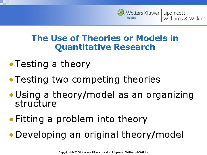 The Use of Theories or Models in Quantitative Research • Testing a theory •