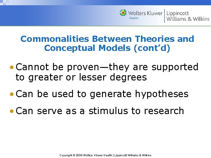 Commonalities Between Theories and Conceptual Models (cont’d) • Cannot be proven—they are supported to