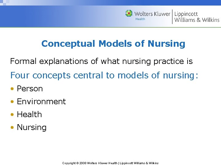 Conceptual Models of Nursing Formal explanations of what nursing practice is Four concepts central