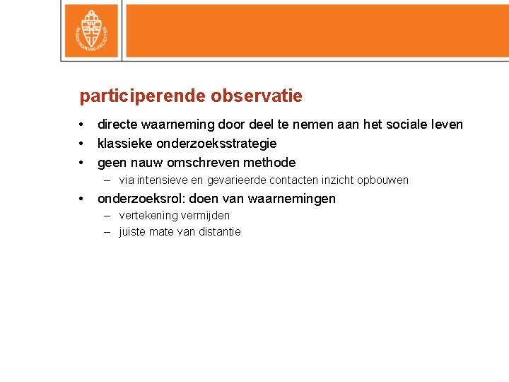 participerende observatie • • • directe waarneming door deel te nemen aan het sociale