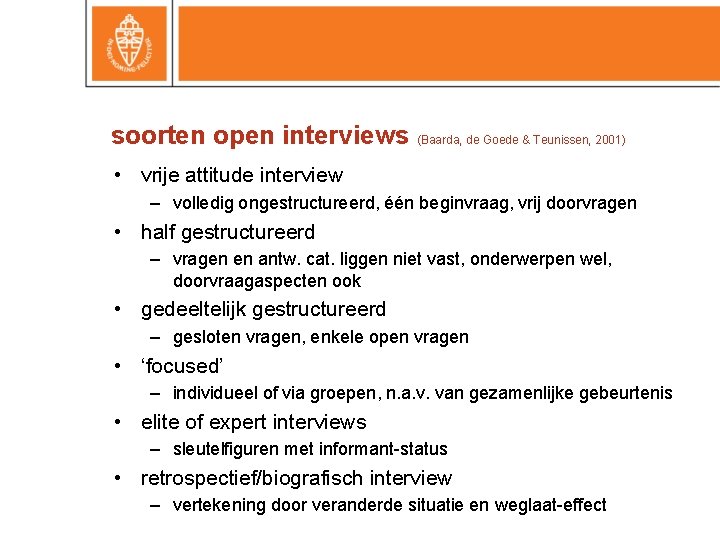 soorten open interviews (Baarda, de Goede & Teunissen, 2001) • vrije attitude interview –