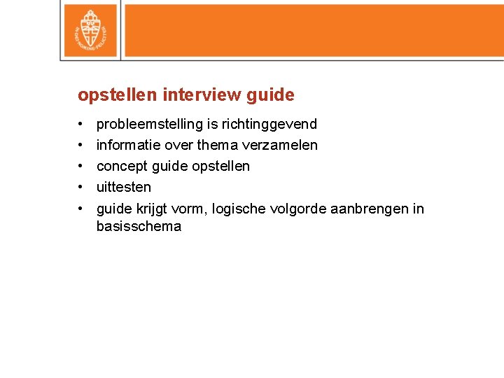 opstellen interview guide • • • probleemstelling is richtinggevend informatie over thema verzamelen concept