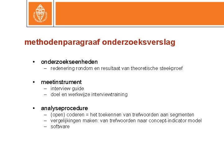 methodenparagraaf onderzoeksverslag • onderzoekseenheden – redenering rondom en resultaat van theoretische steekproef • meetinstrument