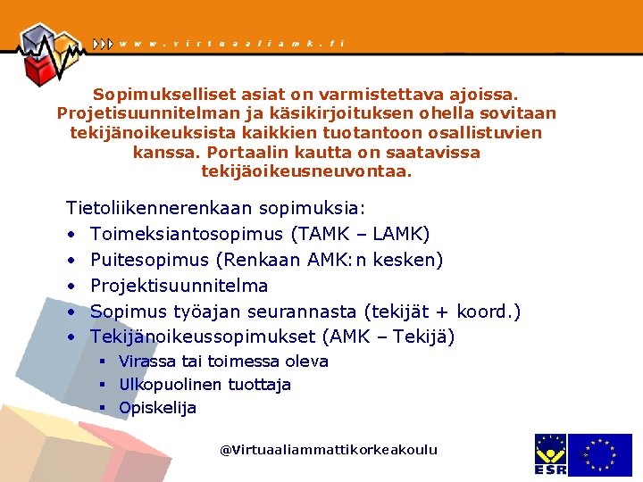 Sopimukselliset asiat on varmistettava ajoissa. Projetisuunnitelman ja käsikirjoituksen ohella sovitaan tekijänoikeuksista kaikkien tuotantoon osallistuvien Sopimukselliset asiat on varmistettava ajoissa. Projetisuunnitelman ja käsikirjoituksen ohella sovitaan tekijänoikeuksista kaikkien tuotantoon osallistuvien