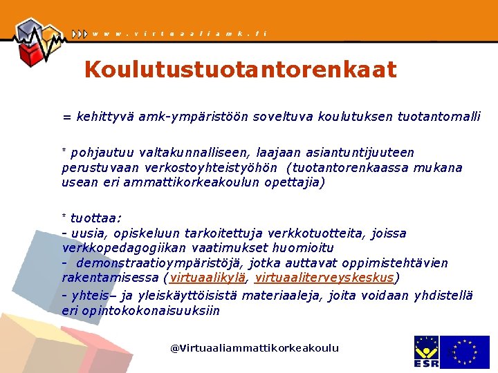 Koulutustuotantorenkaat = kehittyvä amk-ympäristöön soveltuva koulutuksen tuotantomalli * pohjautuu valtakunnalliseen, laajaan asiantuntijuuteen perustuvaan verkostoyhteistyöhön