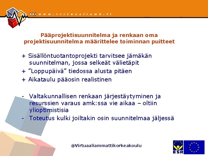 Pääprojektisuunnitelma ja renkaan oma projektisuunnitelma määrittelee toiminnan puitteet + Sisällöntuotantoprojekti tarvitsee jämäkän suunnitelman, jossa Pääprojektisuunnitelma ja renkaan oma projektisuunnitelma määrittelee toiminnan puitteet + Sisällöntuotantoprojekti tarvitsee jämäkän suunnitelman, jossa