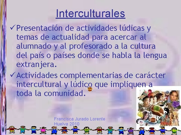 Interculturales Presentación de actividades lúdicas y temas de actualidad para acercar al alumnado y
