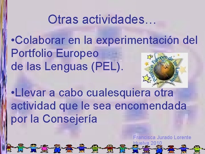 Otras actividades… • Colaborar en la experimentación del Portfolio Europeo de las Lenguas (PEL).