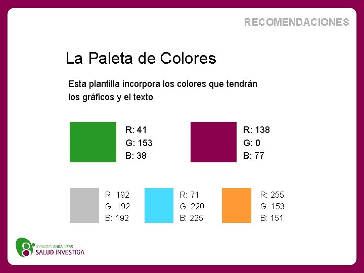 RECOMENDACIONES La Paleta de Colores Esta plantilla incorpora los colores que tendrán los gráficos