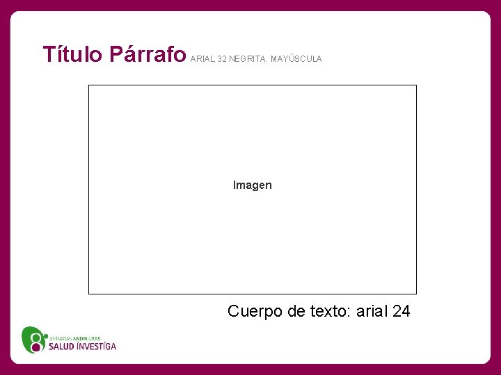 Título Párrafo ARIAL 32 NEGRITA. MAYÚSCULA Imagen Cuerpo de texto: arial 24 