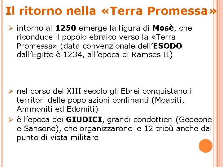 Il ritorno nella «Terra Promessa» Ø intorno al 1250 emerge la figura di Mosè,