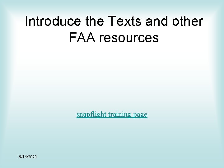 Introduce the Texts and other FAA resources snapflight training page 9/16/2020 
