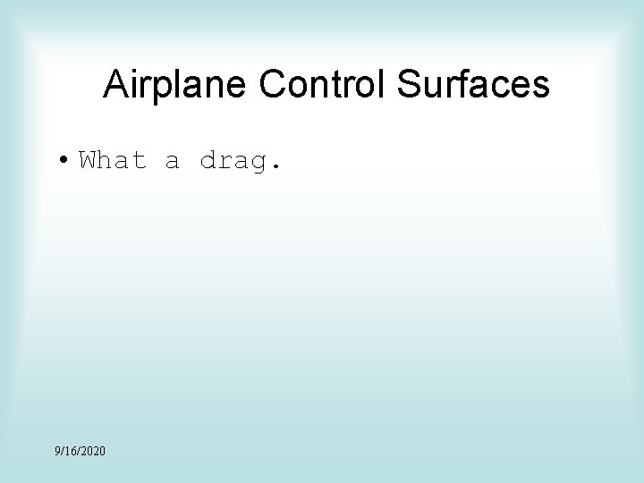 Airplane Control Surfaces • What a drag. 9/16/2020 