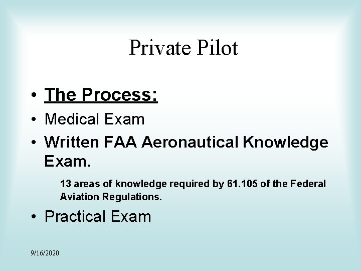 Private Pilot • The Process: • Medical Exam • Written FAA Aeronautical Knowledge Exam.