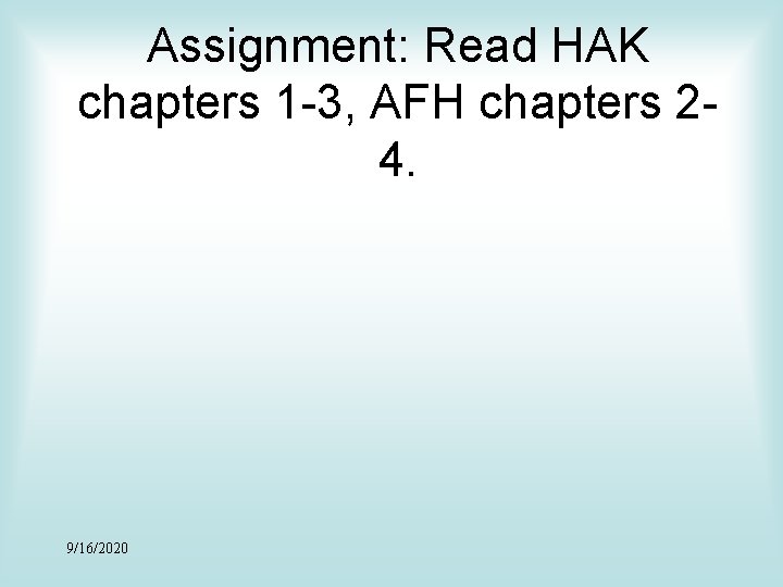 Assignment: Read HAK chapters 1 -3, AFH chapters 24. 9/16/2020 