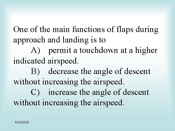 One of the main functions of flaps during approach and landing is to A)