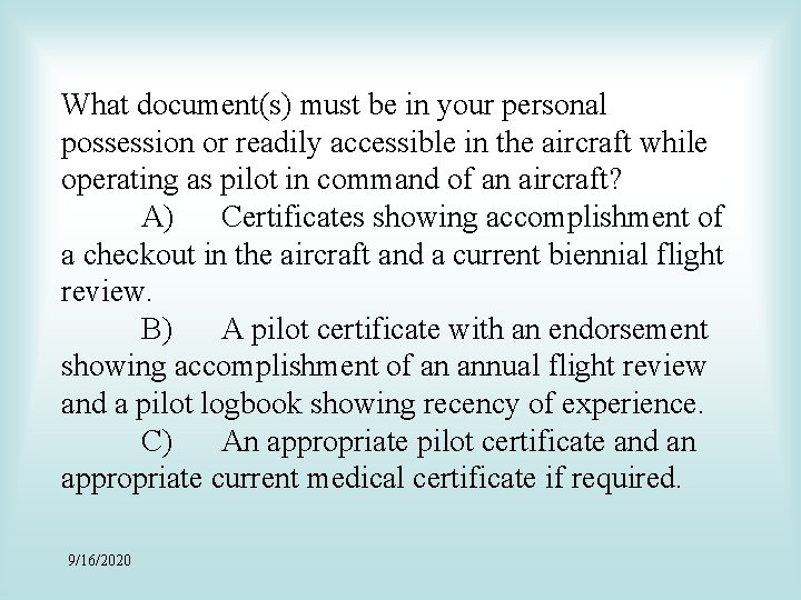 What document(s) must be in your personal possession or readily accessible in the aircraft