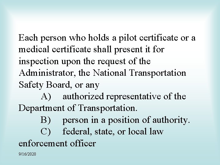 Each person who holds a pilot certificate or a medical certificate shall present it