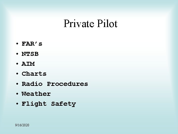 Private Pilot • • FAR’s NTSB AIM Charts Radio Procedures Weather Flight Safety 9/16/2020