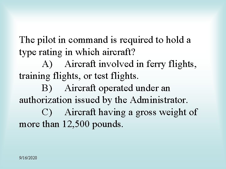 The pilot in command is required to hold a type rating in which aircraft?