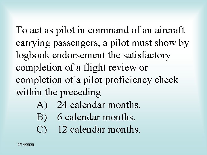 To act as pilot in command of an aircraft carrying passengers, a pilot must