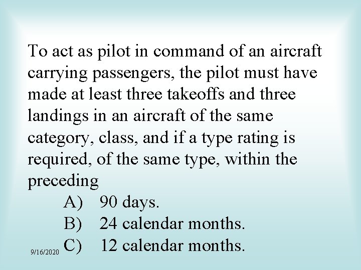 To act as pilot in command of an aircraft carrying passengers, the pilot must