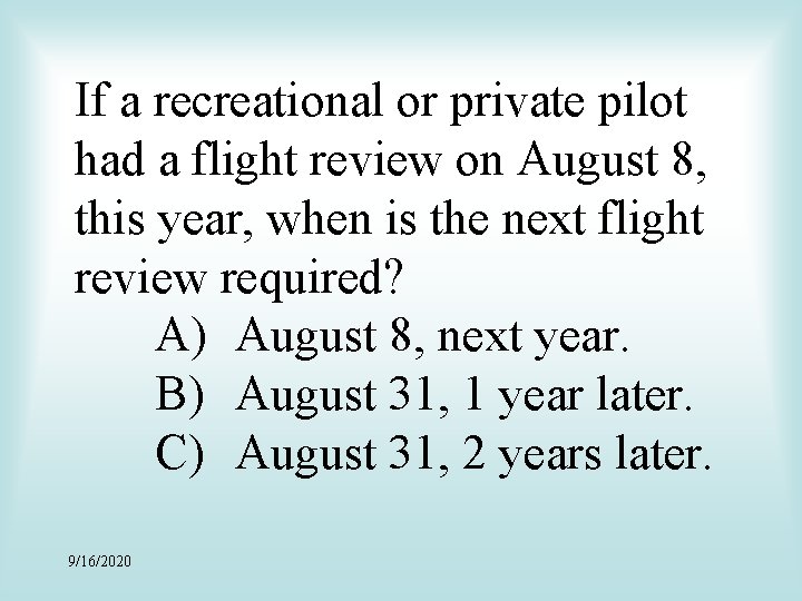 If a recreational or private pilot had a flight review on August 8, this