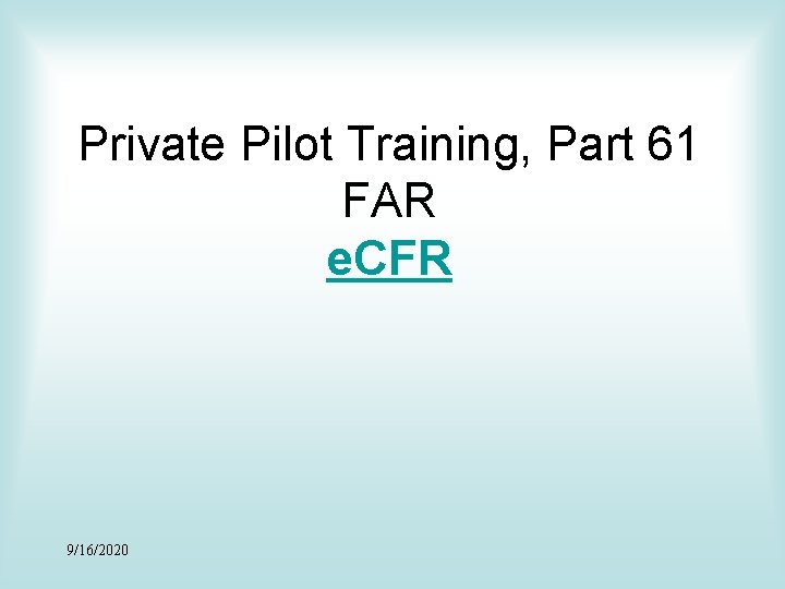 Private Pilot Training, Part 61 FAR e. CFR 9/16/2020 