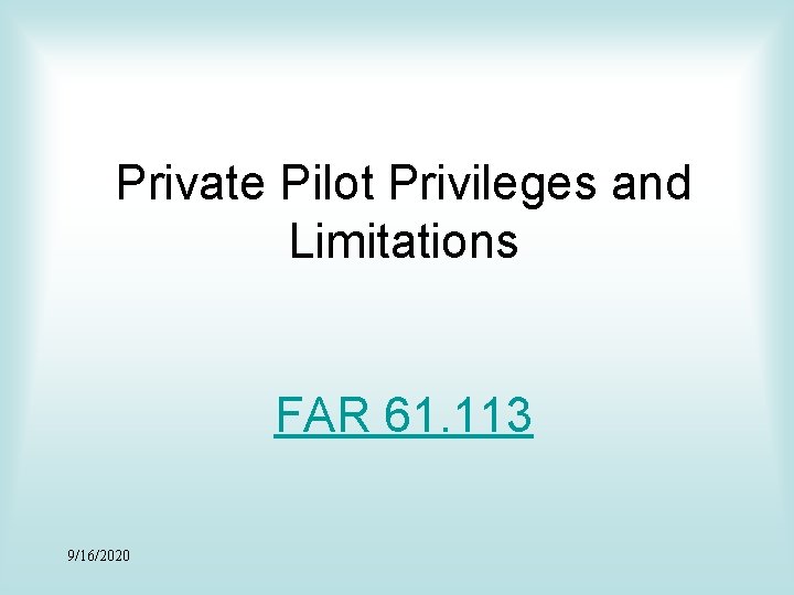 Private Pilot Privileges and Limitations FAR 61. 113 9/16/2020 