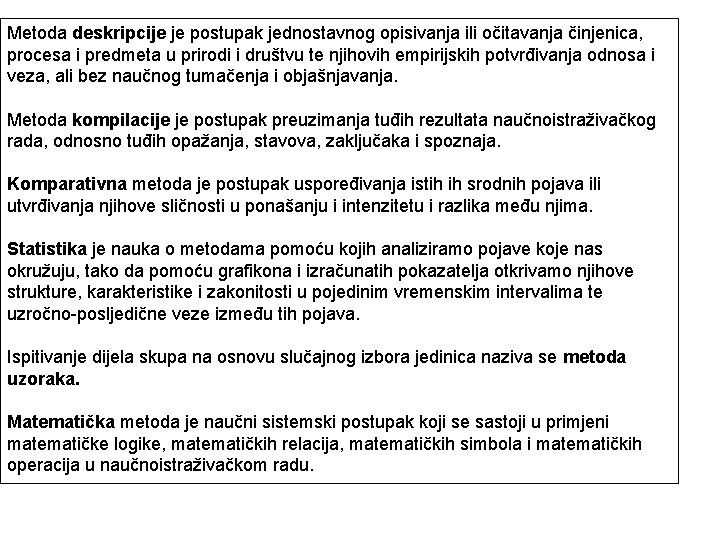 Metoda deskripcije je postupak jednostavnog opisivanja ili očitavanja činjenica, procesa i predmeta u prirodi