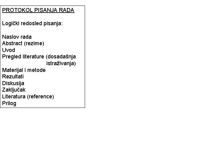 PROTOKOL PISANJA RADA Logički redosled pisanja: Naslov rada Abstract (rezime) Uvod Pregled literature (dosadašnja