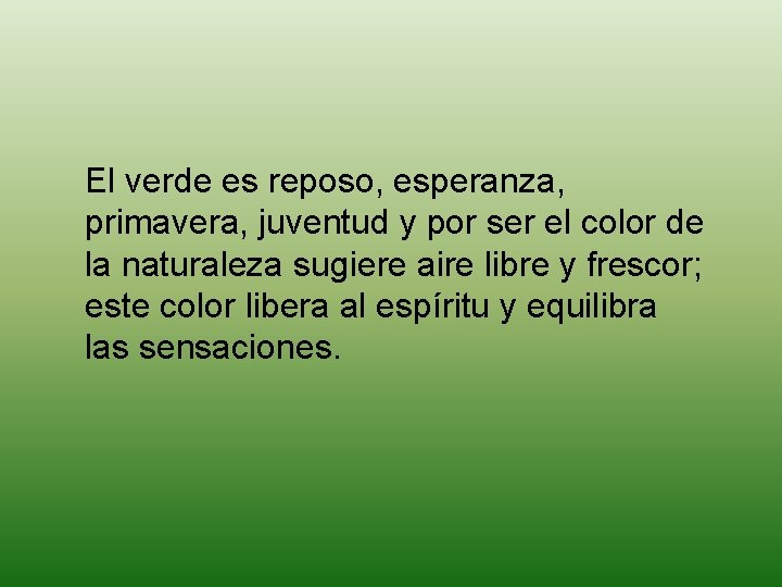 El verde es reposo, esperanza, primavera, juventud y por ser el color de la