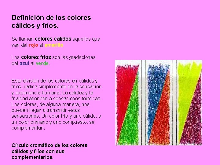 Definición de los colores cálidos y fríos. Se llaman colores cálidos aquellos que van